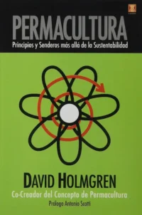 Permacultura: Principios y senderos más allá de la sustentabilidad